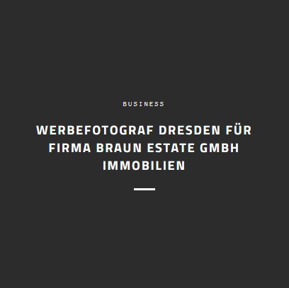 Werbefotograf Dresden für Firma BRAUN Estate GmbH Immobilien